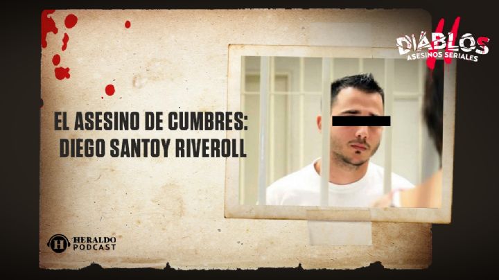 El asesino de Cumbres: la historia detrÃ¡s de Diego Santoy Riveroll